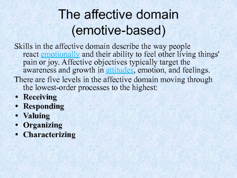 The affective domain (emotive-based) Skills in the affective domain describe the way