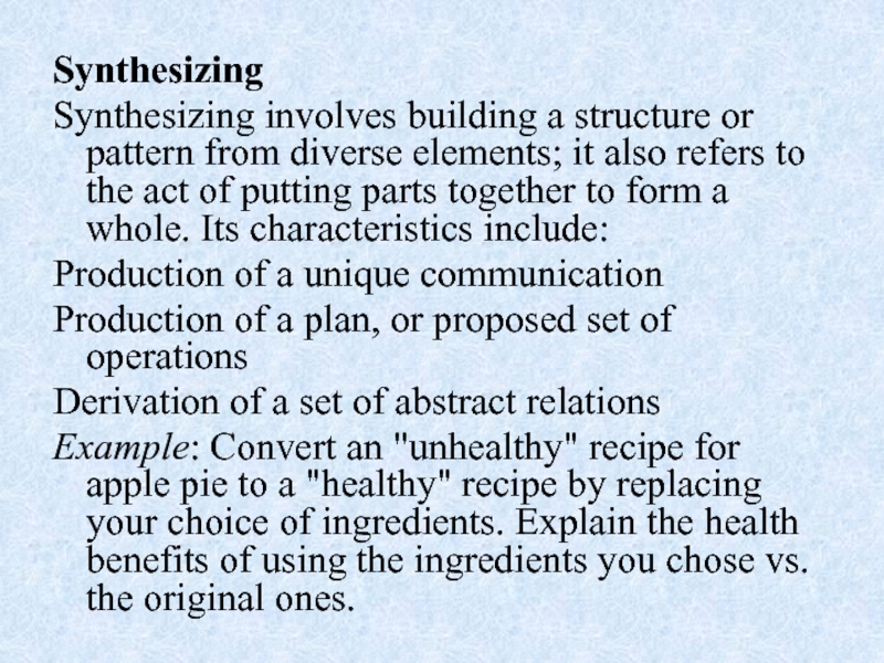 Synthesizing Synthesizing involves building a structure or pattern from diverse elements; it