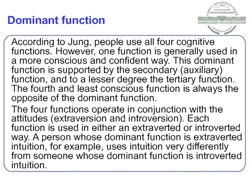 Dominant function According to Jung, people use all four cognitive functions. However,