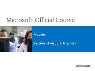 Microsoft Official Course. Review of Visual C# Syntax. (Module 1)