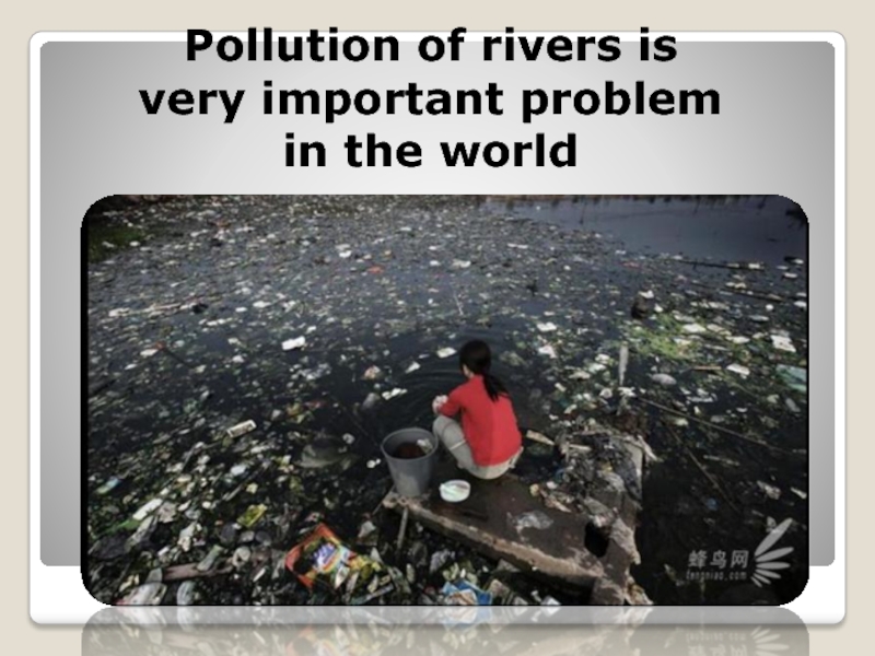Pollution of rivers is very important problem in the world