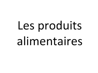 Les produits alimentaires