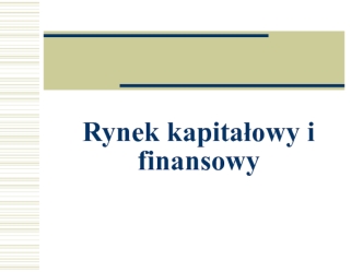 Rynek kapitałowy i finansowy. (Wykład 1)