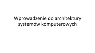 Wprowadzenie do architektury systemów komputerowych