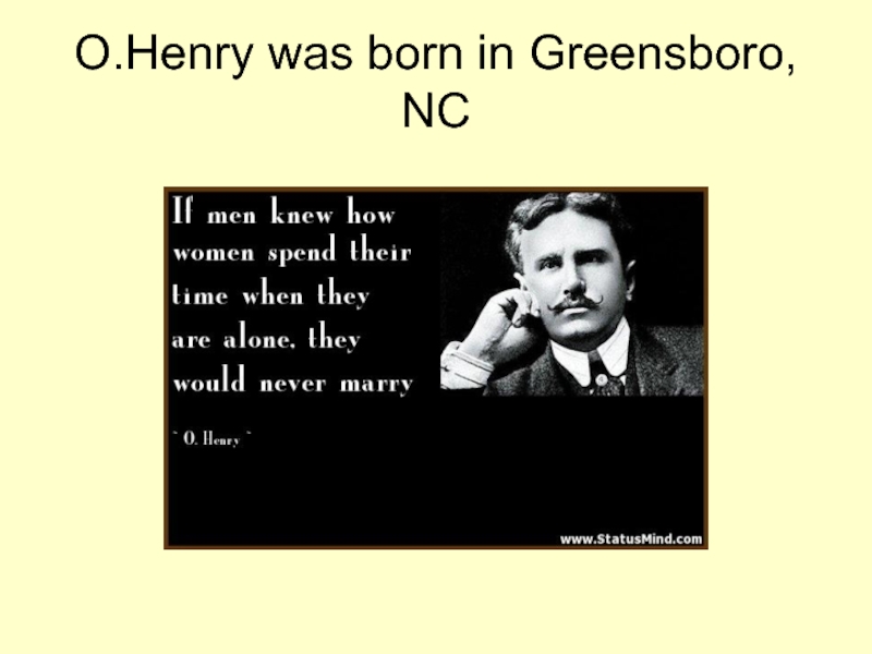 O.Henry was born in Greensboro, NC