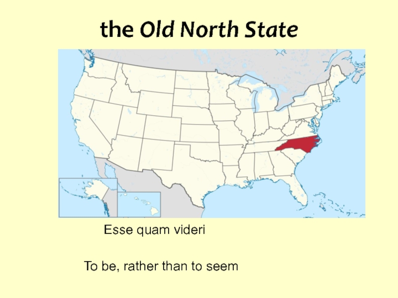 the Old North State  				Esse quam videri  			To be, rather than to seem