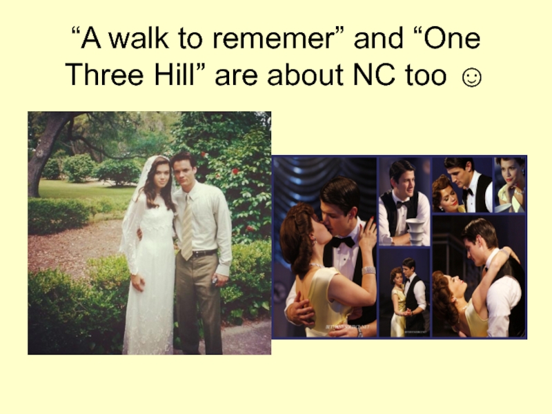 “A walk to rememer” and “One Three Hill” are about NC too ☺
