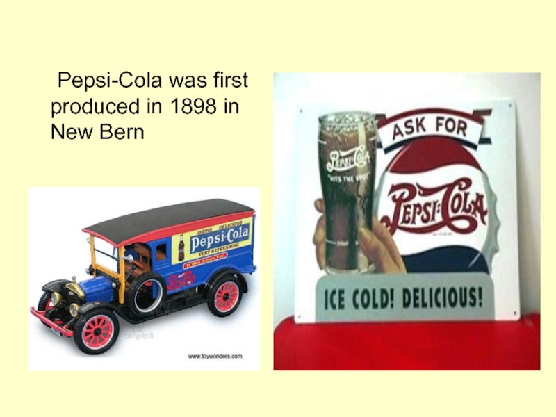 Pepsi-Cola was first produced in 1898 in New Bern