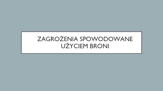 Zagrożenia spowodowane użyciem broni