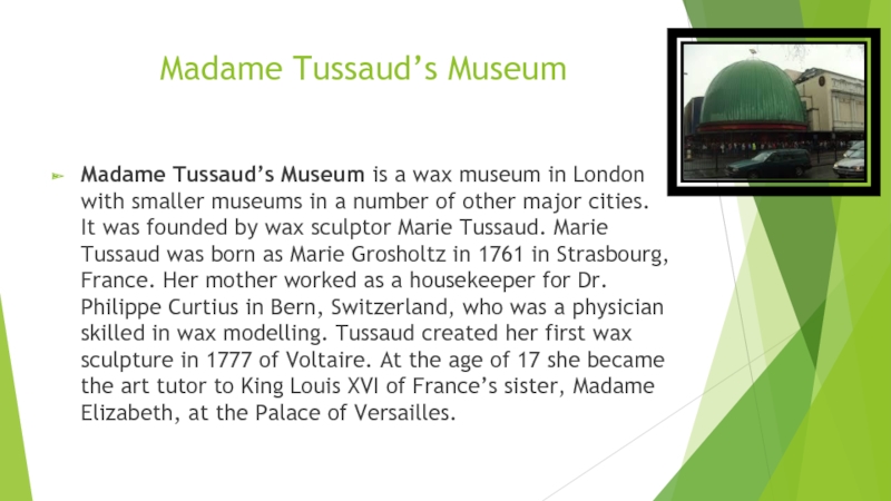 Madame Tussaud’s Museum Madame Tussaud’s Museum is a wax museum in London