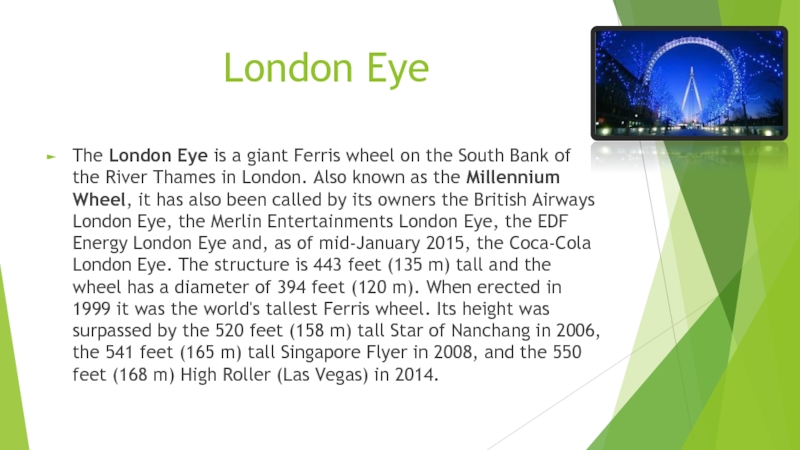 London Eye  The London Eye is a giant Ferris wheel on