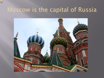 Moscow is the capital of Russia