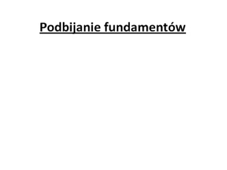 Podbijanie fundamentów