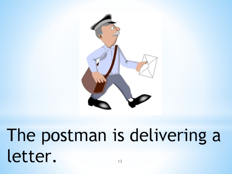 The Postman. The Postman many Letters. Deliver a Letter. Mr Letty is a Postman he doesn't work in the.