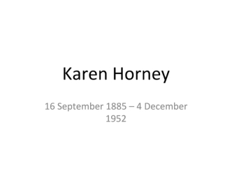 Karen Horney 16 September 1885 – 4 December 1952