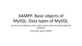 XAMPP. Basic objects of MySQL. Data types of MySQL