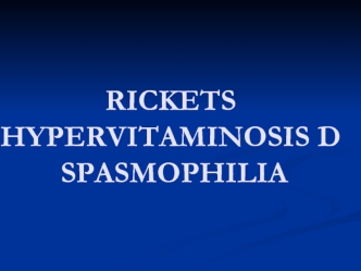 Rickets hypervitaminosis d spasmophilia