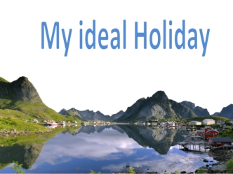 My ideal Holiday