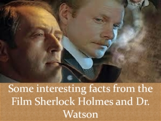 Some interesting facts from the Film Sherlock Holmes and Dr. Watson