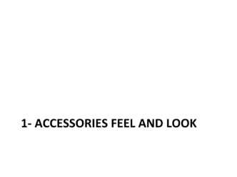 Accessories feel and look