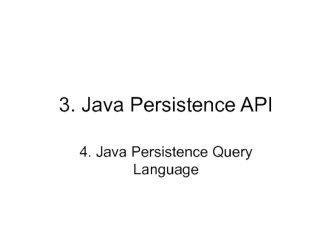 3. Java Persistence API. 4. Java Persistence Query Language