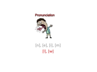 Pronunciation [n], [e], [i], [m] [l], [w]