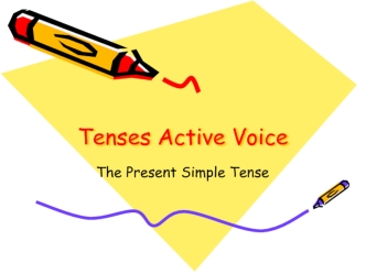 Tenses Active Voice. The Present Simple Tense