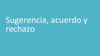 Sugerencia, acuerdo y rechazo