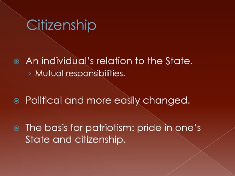 Citizenship An individual’s relation to the State. Mutual responsibilities.  Political and