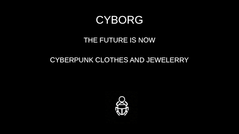 CYBORGTHE FUTURE IS NOWCYBERPUNK CLOTHES AND JEWELERRY