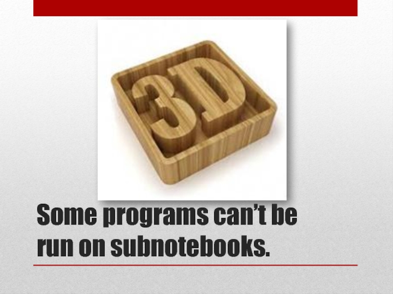 Some programs can’t be run on subnotebooks.