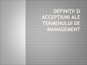 Definiţii şi accepţiuni ale termenului de management