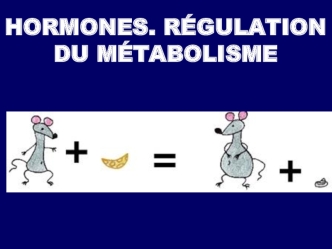 Hormones. Régulation du métabolisme