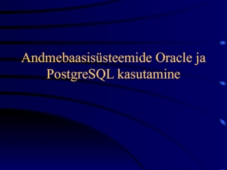 Andmebaasisüsteemide Oracle ja PostgreSQL kasutamine