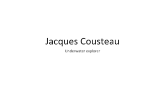 Jacques Cousteau. Underwater explorer