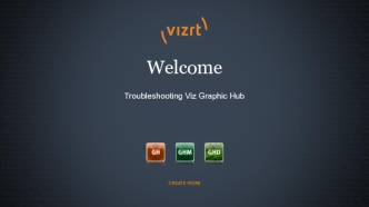 Welcome. Troubleshooting Viz Graphic Hub
