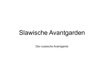 Slawische Avantgarden. Die russische Avantgarde