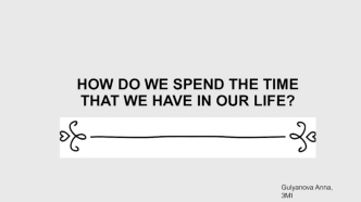 How do we spend the time that we have in our life?