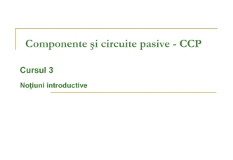 Componente şi circuite pasive - CCP