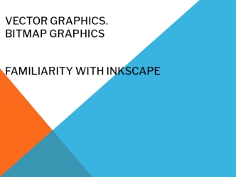 Vector graphics. Bitmap graphics. Familiarity with Inkscape