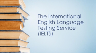 The International English Language Testing Service (IELTS)