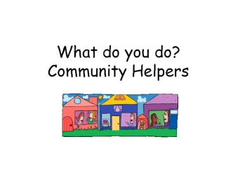 What do you do? Community Helpers