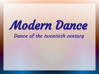 Modern-dance. Dance of the twentieth century