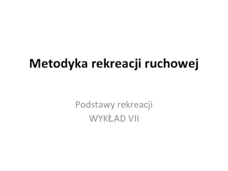 Metodyka rekreacji ruchowej. (Wykład 7)