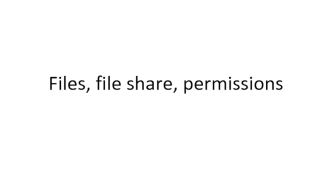 Files, file share, permissions