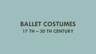 Ballet costumes 17th – 20th century