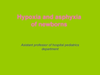 Hypoxia and asphyxia of newborns