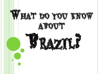 What do you know about Brazil?