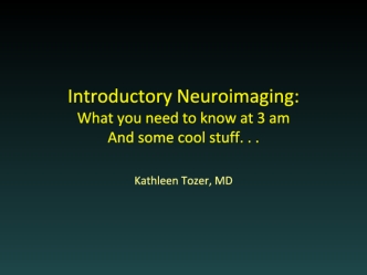 Introductory/ Neuroimaging: What you need to know at 3 am And some cool stuff