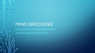 Mind grooving. Our life is what our thoughts make it - marcus aurelius, meditations